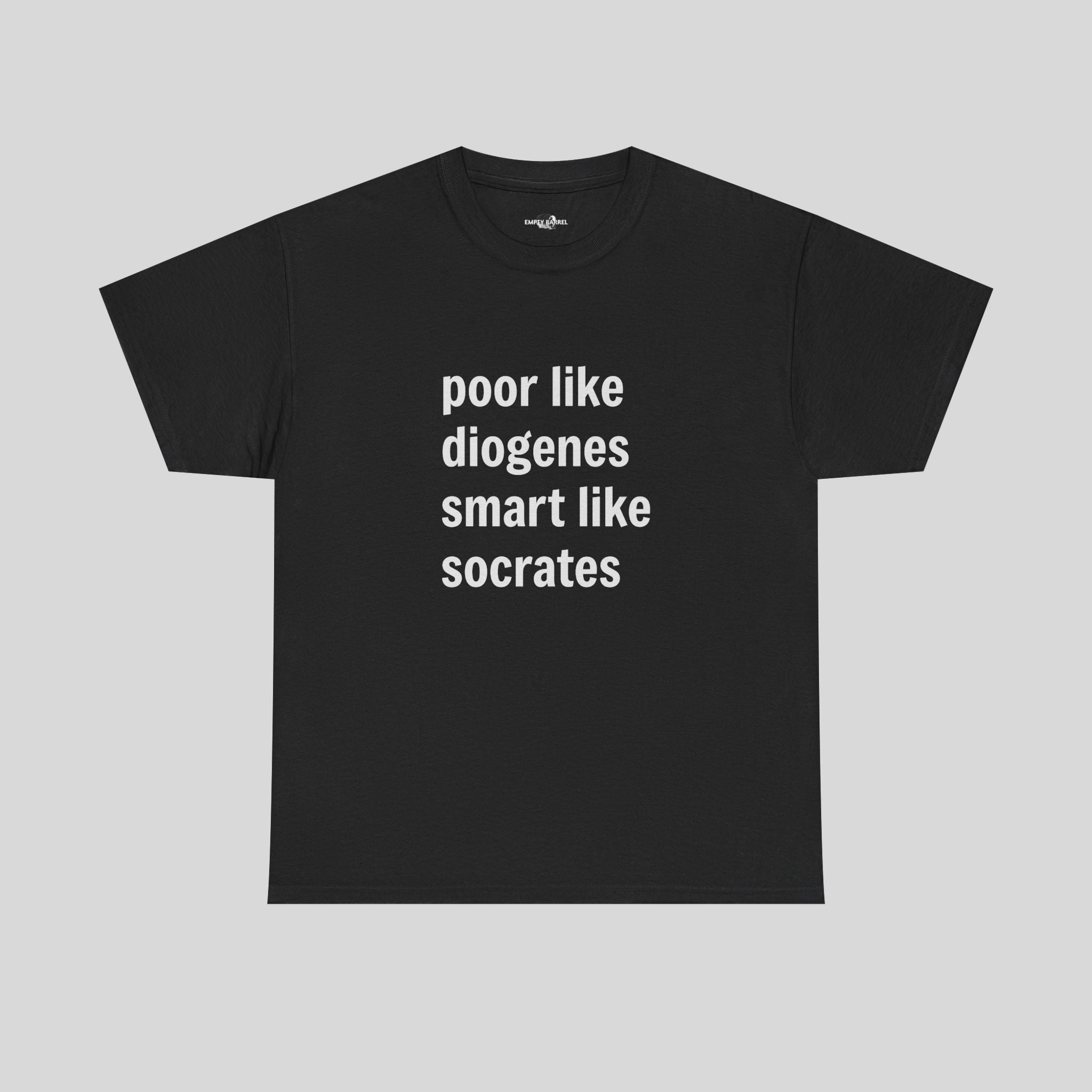 poor like diogenes smart like socrates - Empty Barrel