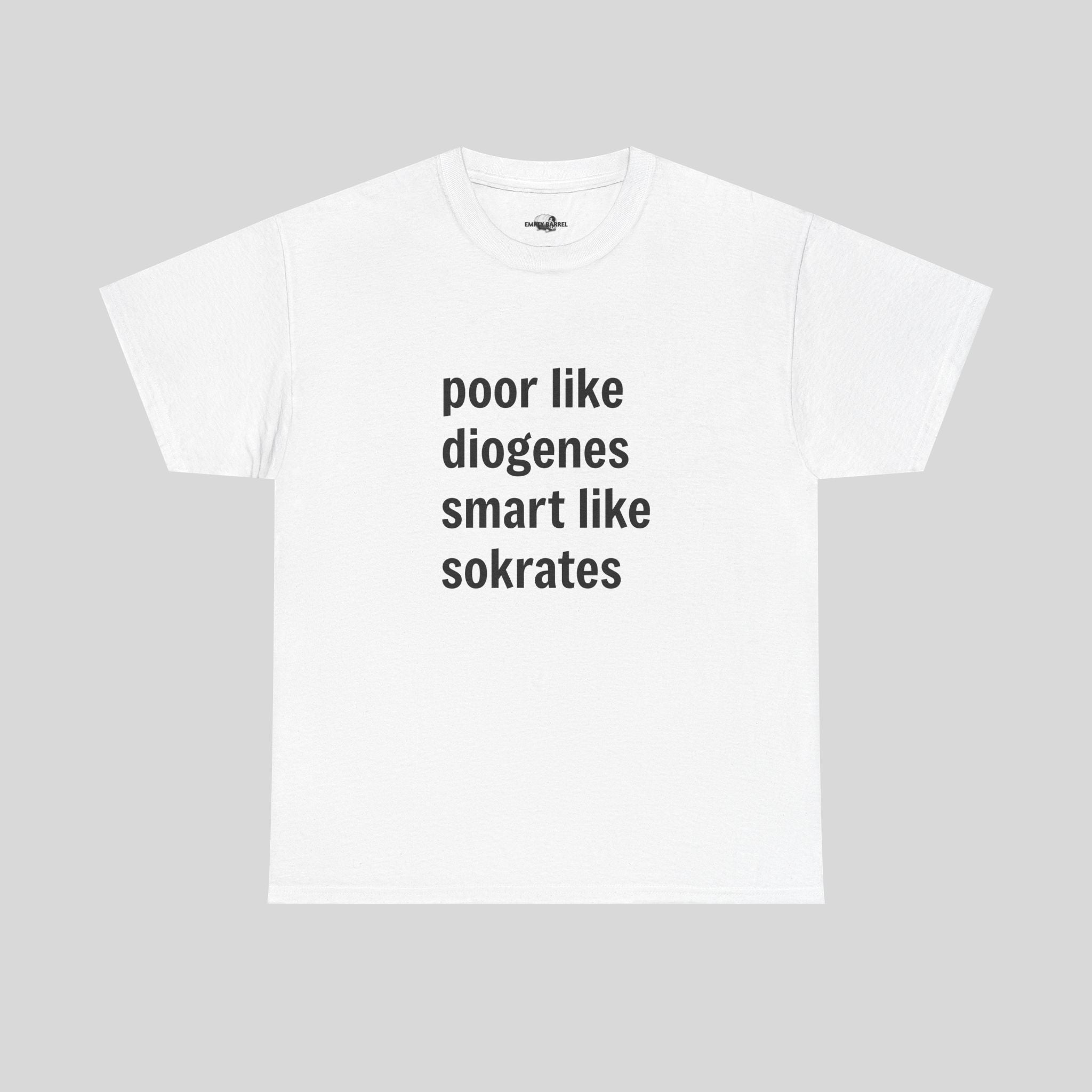 poor like diogenes smart like socrates - Empty Barrel