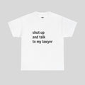 shut up and talk to my lawyer - Empty Barrel